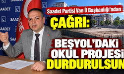 Saadet Partisi Van İl Başkanlığı’ndan Çağrı: Beşyol’daki Okul Projesi Durdurulsun