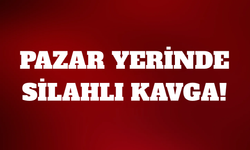 Pazar yerinde silahlı kavga: 1 kişi hayatını kaybetti