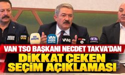 Van TSO Başkanı Necdet Takva'dan Dikkat Çeken Seçim Açıklaması