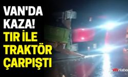Van'da Kaza! Tır ile Traktör Çarpıştı