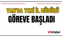 Van Aile ve Sosyal Hizmetler İl Müdürü Vefa Akdoğan Göreve Başladı