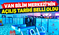 Van Bilim Merkezi Kasım Ayında Kapılarını Açıyor!