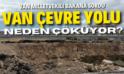 Van Çevre Yolu’ndaki çökmeler Meclis’e taşındı! Bakan Uraloğlu’na 8 soru!