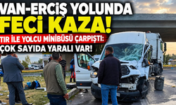 Van-Erciş yolunda feci kaza! TIR ile yolcu minibüsü çarpıştı: 4’ü ağır 12 yaralı