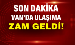 SON DAKİKA: Van’da Ulaşıma Zam!
