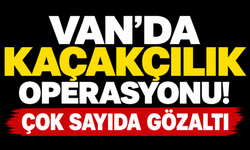 Van’da Kaçakçılık Operasyonu!