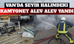 Van’da Kamyonet Alev Alev Yandı! Kasasındaki Malzemeler Kül Oldu