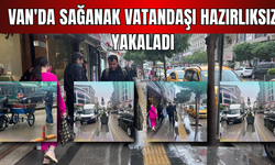 Van’da Aniden Bastıran Sağanak Hayatı Olumsuz Etkiledi