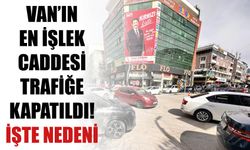 Van’ın En İşlek Caddesi Trafiğe Kapatıldı! İşte Nedeni