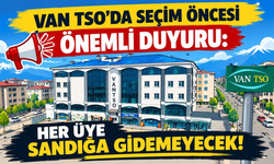 Van TSO Duyurdu: Seçimde Kimler Oy Kullanabilecek? Tarih Belli Oldu