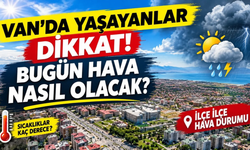 Van ve İlçelerinde Bugün Hava Nasıl Olacak? İşte 13 Ekim Hava Durumu