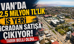 Van’da 2,5 Milyon Tl’lik İş Yeri İcradan Satışa Çıkıyor! Tarih Belli Oldu…