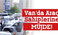 Van’da Araç Sahiplerine Müjde!