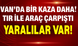 Van’da Bir Kaza Daha! TIR ile Araç Çarpıştı: Yaralılar Var!