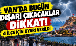 Van’da Bugün Dışarı Çıkacaklar Dikkat! 4 İlçe İçin Uyarı Verildi