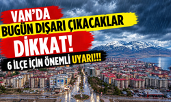 Van’da Bugün Dışarı Çıkacaklar Dikkat! 6 İlçe İçin Önemli Uyarı