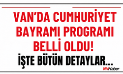 Van’da Cumhuriyet Bayramı Programı Belli Oldu! İşte Bütün Detaylar…