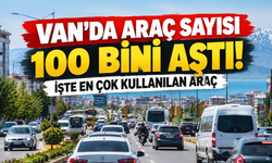 Van’da Araç Sayısı 100 Bini Aştı! İşte En Çok Kullanılan Araç