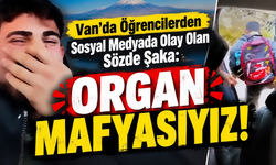 Van’da Öğrencilerin “Organ Mafyası” Şakası Tepki Topladı!