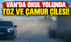 Van’da Okul Yolunda Toz ve Çamur Çilesi!