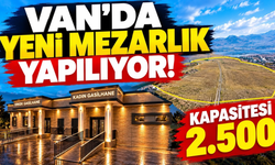Van’da Yeni Mezarlık Yapılıyor! İşte Yeri ve Kapasitesi