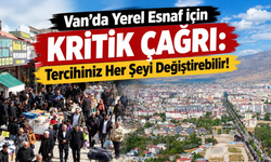 Van’da Yerel Esnaf İçin Kritik Çağrı: Tercihiniz Her Şeyi Değiştirebilir!