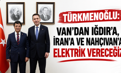Türkmenoğlu: Van’dan Iğdır’a, İran’a ve Nahçıvan’a elektrik vereceğiz!