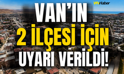 Van’ın 2 İlçesi İçin Uyarı Verildi!