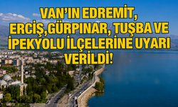 Van’ın Edremit, Erciş,Gürpınar, Tuşba ve İpekyolu İlçelerine Uyarı Verildi!