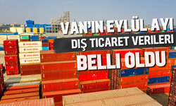 Van’ın Eylül Ayı Dış Ticaret Verileri Belli Oldu: İhracat 2,2 Milyon Doları Aştı