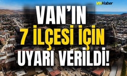Van’ın İpekyolu, Tuşba, Saray, Erciş, Edremit, Gevaş, Muradiye İlçelerine Uyarı Verildi!