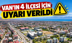 Van’ın İpekyolu, Tuşba, Saray ve Edremit İlçelerine Uyarı Verildi!