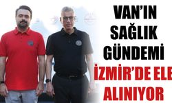 Van’ın Sağlık Gündemi İzmir’de Ele Alınıyor