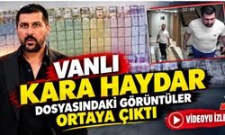 Vanlı Kara Haydar Soruşturmasında 1,5 Milyar Liranın Görüntüleri Ortaya Çıktı