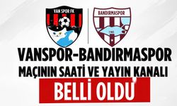 Vanspor-Bandırmaspor Maçının Saati ve Yayın Kanalı Belli Oldu