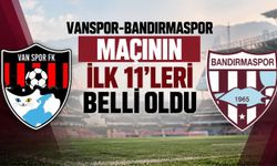 Vanspor-Bandırmaspor Maçının İlk 11’leri Belli Oldu