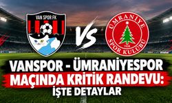 Vanspor-Ümraniyespor Maçında Kritik Randevu: İşte Detaylar