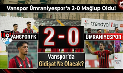 Vanspor Ümraniyespor’a 2-0 Mağlup Oldu! Vanspor’da Gidişat Ne Olacak?