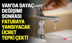 Van’da Sayaç Değişimi Sonrası Faturaya Yansıyacak Ücret Tepki Çekti
