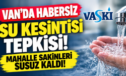 Van’da habersiz su kesintisi tepkisi! Mahalle sakinleri susuz kaldı