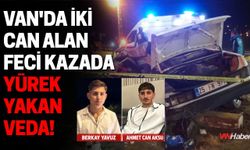 Van'da İki Can Alan Feci Kazada Yürek Yakan Veda!