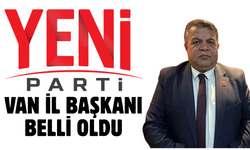 YENİ Parti Van İl Başkanı belli oldu! İşte o isim!