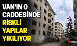 Van'ın O Caddesinde Riskli Yapılar Yıkılıyor