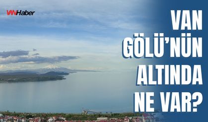Van Gölü’nün Altında Ne Var?