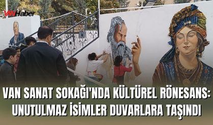 Van Sanat Sokağı'nda Kültürel Rönesans: Unutulmaz İsimler Duvarlara Taşındı