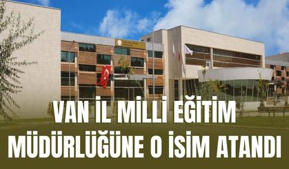 Van İl Milli Eğitim Müdürlüğü’ne Bilal Yılmaz atandı