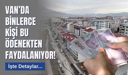 Van’da Binlerce Kişi Bu Ödenekten Faydalanıyor! İşte Detaylar...