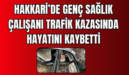 Hakkari’de Genç Sağlık Çalışanı Trafik Kazasında Hayatını Kaybetti