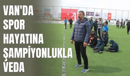 Van'da Spor Hayatına Şampiyonlukla Veda