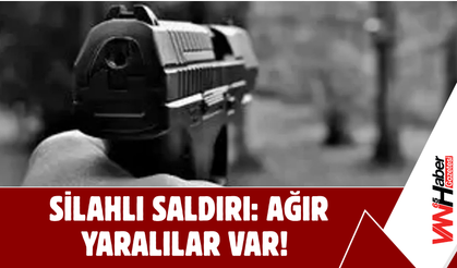 Silahlı Saldırı : Ağır Yaralı Var!